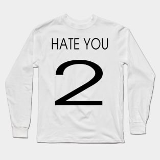 HATE YOU 2 Long Sleeve T-Shirt